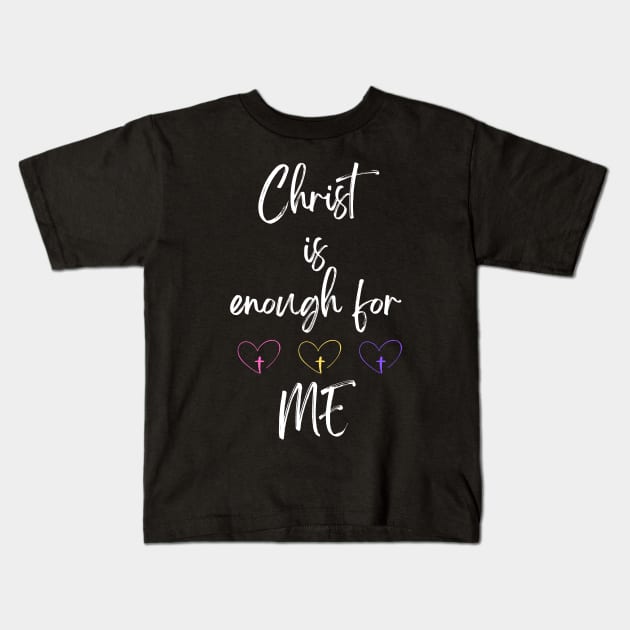 Christ is Enough for Me V22 Kids T-Shirt by Family journey with God